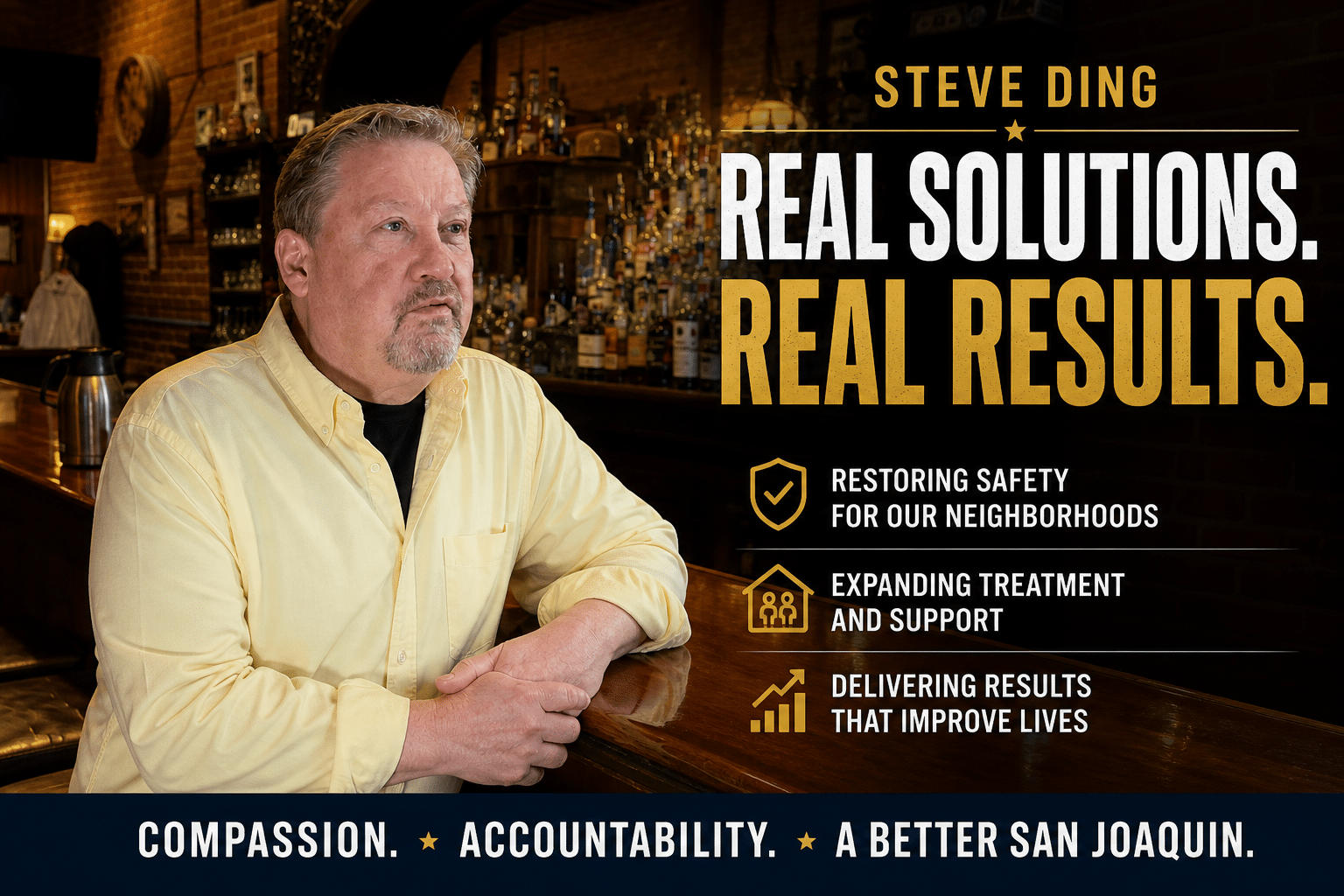 Steve Ding seated at a bar with a microphone in a warm, rustic setting, overlaid with bold campaign text reading “Steve Ding – Real Solutions. Real Results.” and bullet points about restoring safety, expanding treatment and support, and delivering results, with a footer stating “Compassion. Accountability. A Better San Joaquin.”